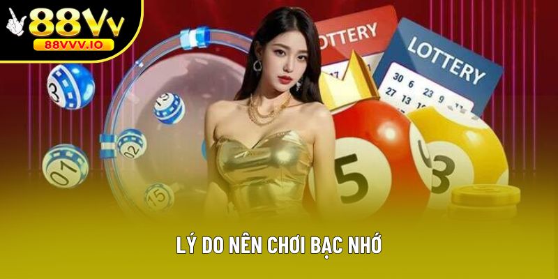 Lý do nên chơi bạc nhớ