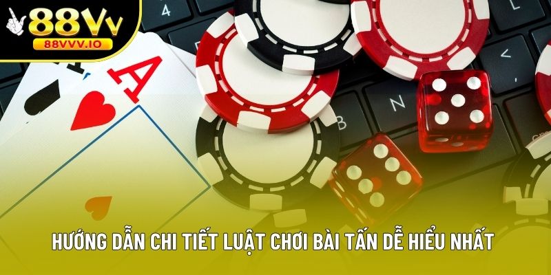 Hướng dẫn chi tiết luật chơi bài tấn dễ hiểu nhất