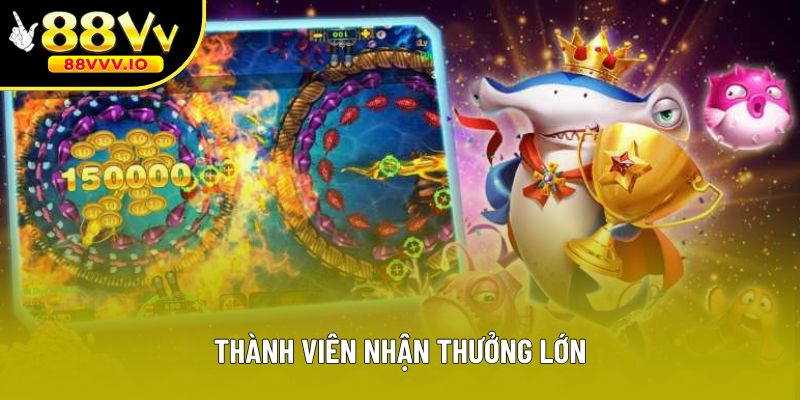Thành viên nhận thưởng lớn