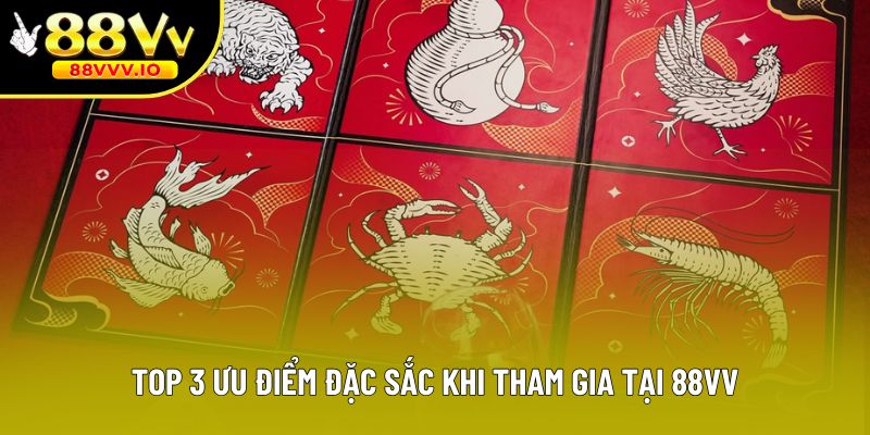 Top 3 ưu điểm đặc sắc khi tham gia tại 88vv