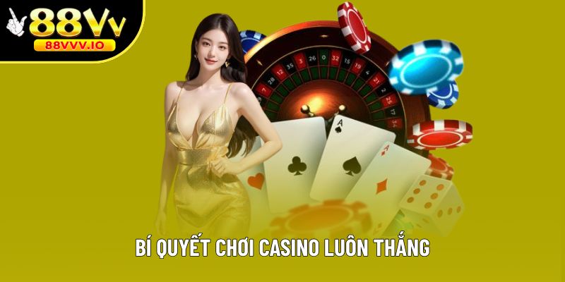 Top 4 Bí Quyết Chơi Casino Luôn Thắng Từ Chuyên Gia