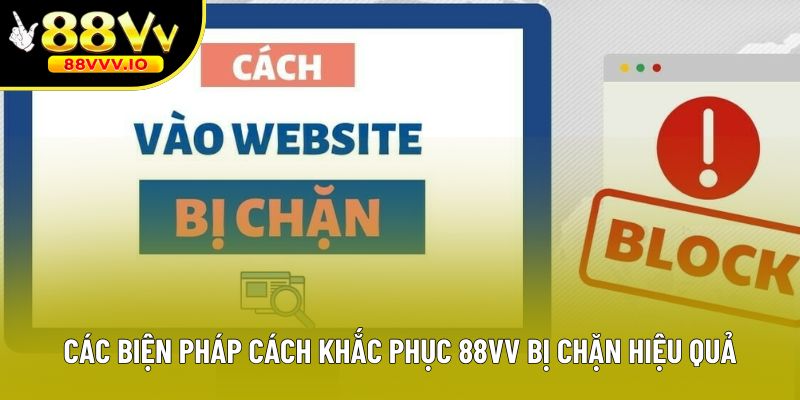 Các biện pháp cách khắc phục 88vv bị chặn hiệu quả