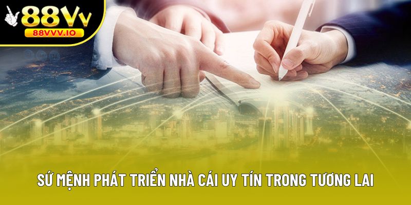 Sứ mệnh phát triển nhà cái uy tín trong tương lai