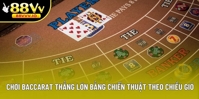 Chơi Baccarat thắng lớn bằng chiến thuật theo chiều gió