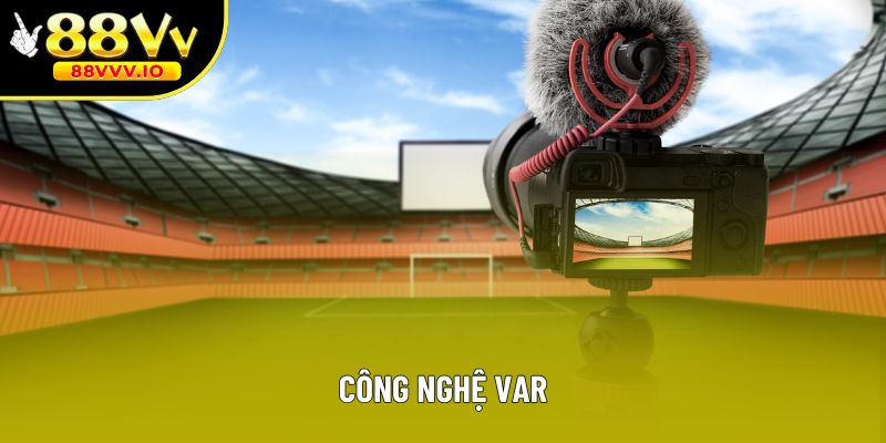 Công Nghệ Var - Cá Cược An Toàn, Đáng Tin Cậy Cùng 88vv