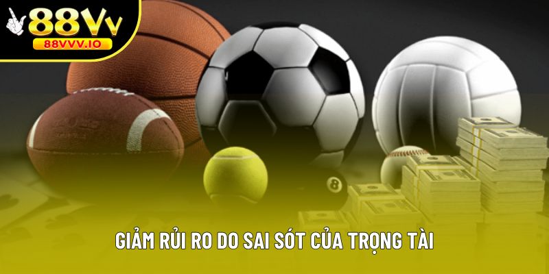 Giảm rủi ro do sai sót của trọng tài
