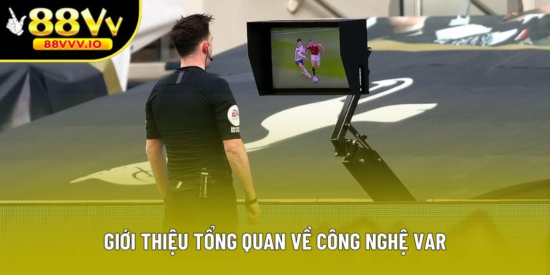 Giới thiệu tổng quan về công nghệ Var