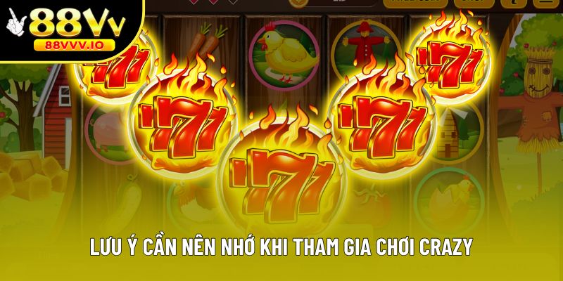 Lưu ý cần nên nhớ khi tham gia chơi Crazy