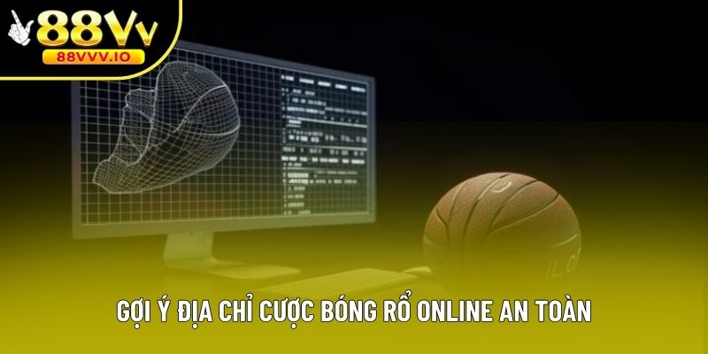 Gợi ý địa chỉ cược bóng rổ online an toàn
