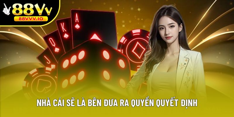 Nhà cái sẽ là bên đưa ra quyền quyết định