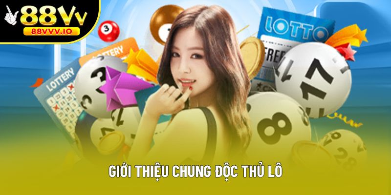 Giới thiệu chung độc thủ lô