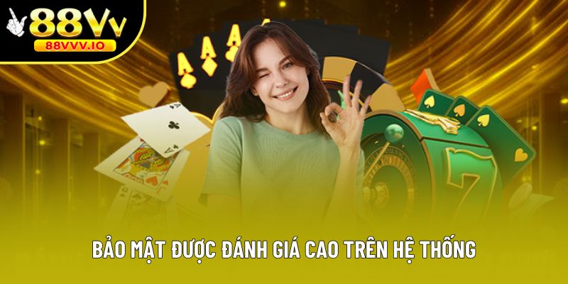 Bảo mật được đánh giá cao trên hệ thống