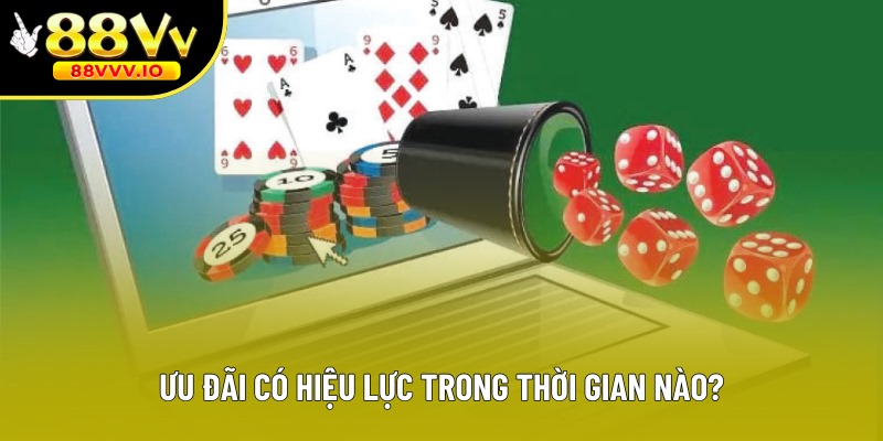 Ưu đãi có hiệu lực trong thời gian nào?