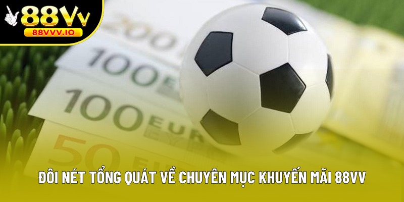 Đôi nét tổng quát về chuyên mục khuyến mãi 88vv