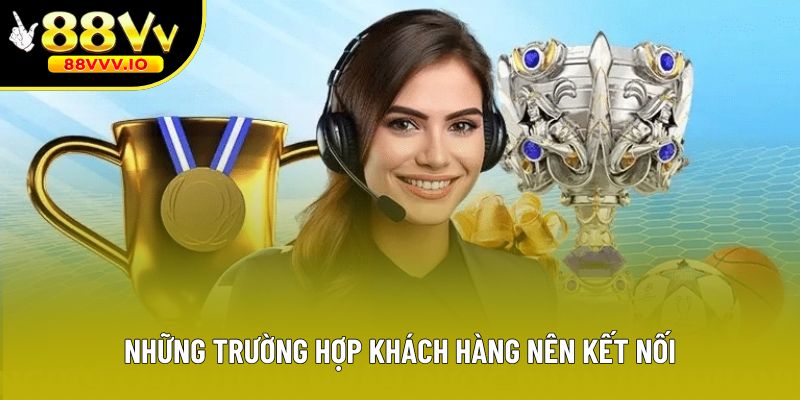 Những trường hợp khách hàng nên kết nối