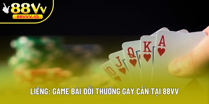 Liêng: Game Bài Đổi Thưởng Gay Cấn Tại Thương Hiệu 88VV