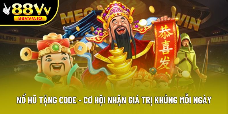 Nổ Hũ Tặng Code - Cơ Hội Nhận Giá Trị Khủng Mỗi Ngày 2025