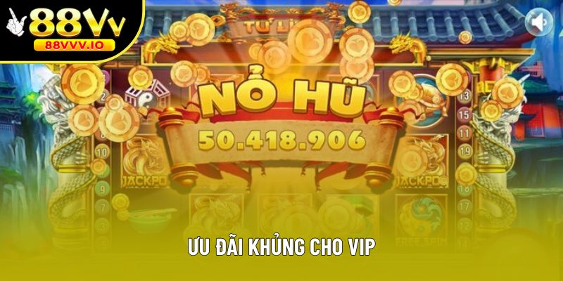 Ưu đãi khủng cho VIP