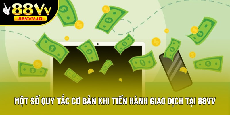 Một số quy tắc cơ bản khi tiến hành giao dịch tại 88VV