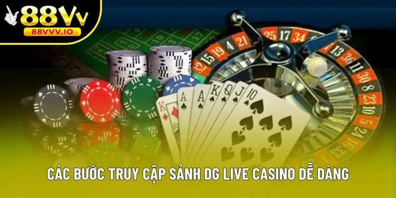 Các bước truy cập sảnh DG live casino dễ dàng