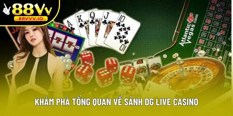 Khám phá tổng quan về sảnh DG live casino
