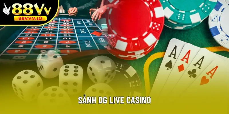 Sảnh Dg Live Casino - Lựa Chọn Hàng Đầu Cho Tín Đồ Cá Cược