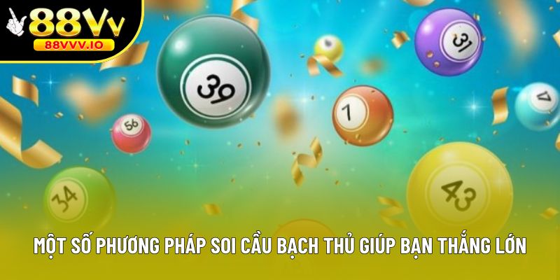 Một số phương pháp soi cầu bạch thủ giúp bạn thắng lớn