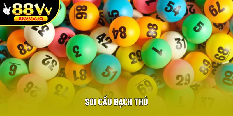 Soi cầu bạch thủ - Phương pháp dự đoán dễ trúng cho anh em