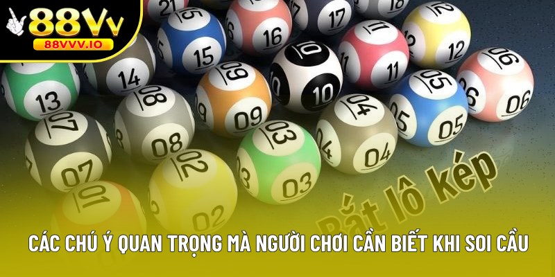 Các chú ý quan trọng mà người chơi cần biết khi soi cầu
