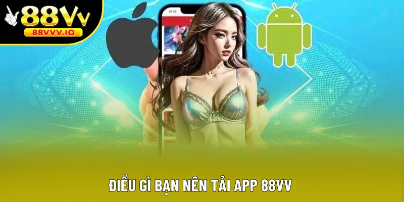 Điều gì bạn nên tải app 88vv