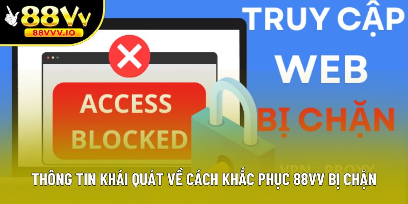 Thông tin khái quát về cách khắc phục 88vv bị chặn