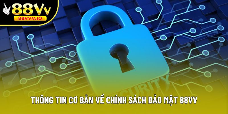 Thông tin cơ bản về chính sách bảo mật 88vv