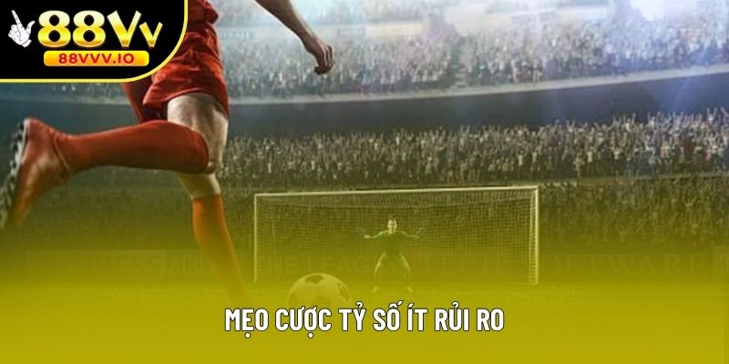 Mẹo cược tỷ số ít rủi ro